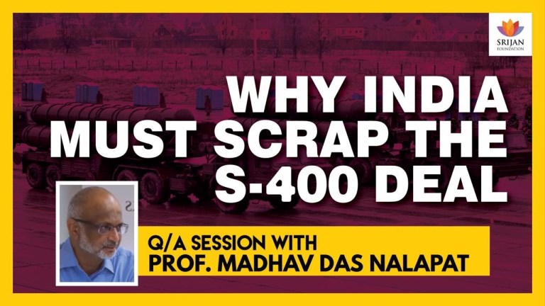 Read more about the article [Q/A] Why India Must Scrap The S-400 Deal — A Talk By Madhav Das Nalapat