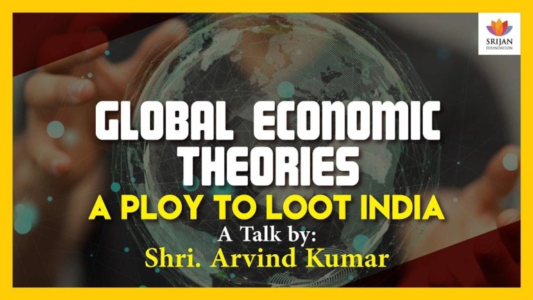Read more about the article Global Economic Theories: A Ploy To Loot India — A Talk By Arvind Kumar