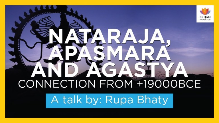 Read more about the article Nataraja, Apasmara And Agastya Connection From +19000 BCE – A Talk By Rupa Bhaty