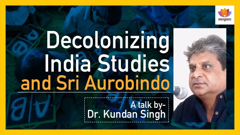 Read more about the article Decolonizing India Studies and Sri Aurobindo – A Talk By Dr. Kundan Singh