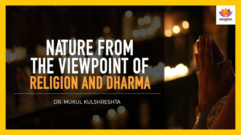 Read more about the article Nature From The Viewpoint Of Religion And Dharma — #SangamTalk By Dr. Mukul Kulshrestha