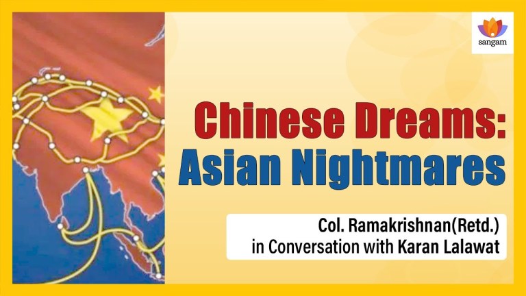 Read more about the article Chinese Dreams: Asian Nightmares | Col. Ramakrishnan CN (Retd.) & Karan Lalawat In #SangamDialogue