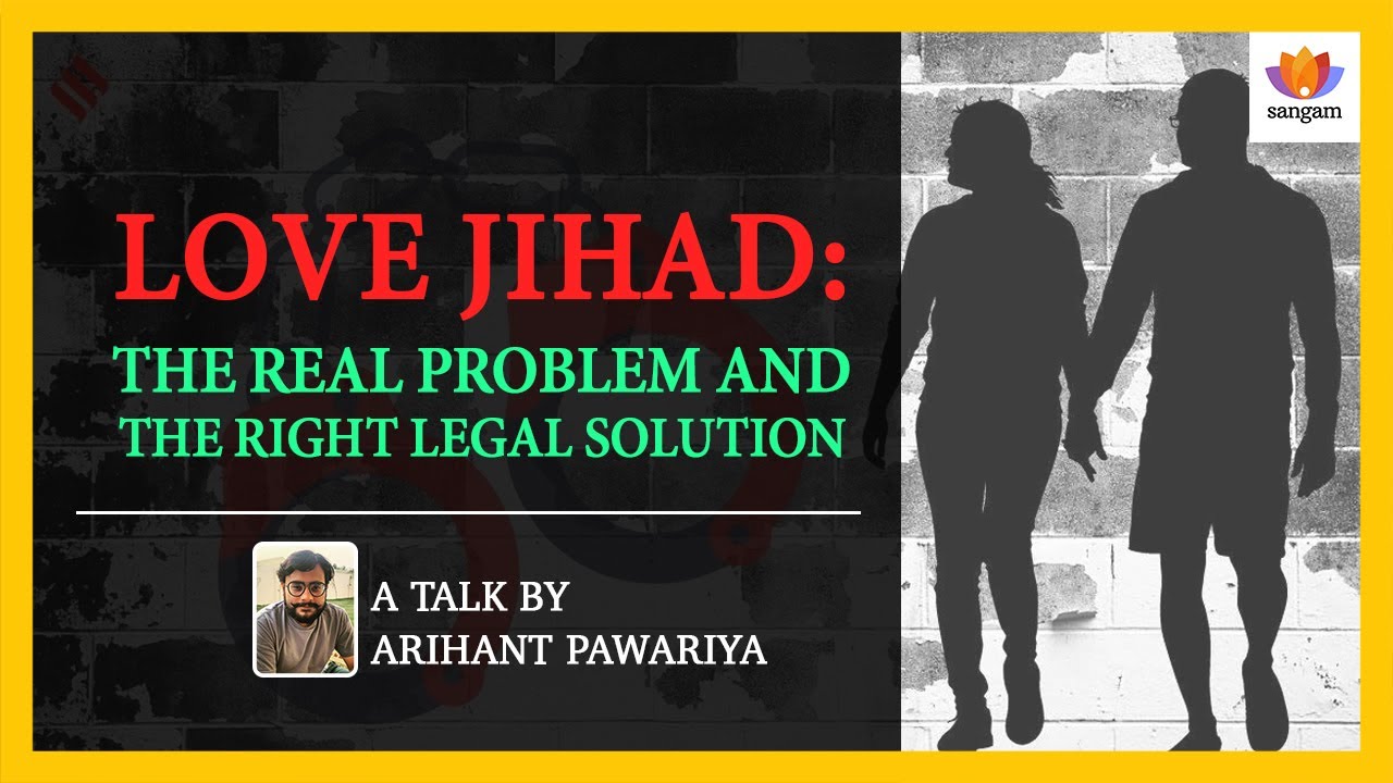 Love Jihad: The Real Problem And The Right Legal Solution | Arihant Pawariya