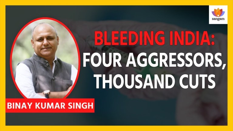 Read more about the article Bleeding India: Four Aggressors, Thousand Cuts | Binay Kumar Singh