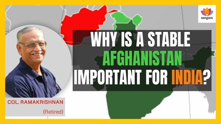 Read more about the article Why Is Stable Afghanistan Important To India | Col. Ramakrishnan
