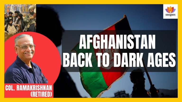 Read more about the article Afghanistan Back To Dark Ages – An Evaluation | Col. Ramakrishnan