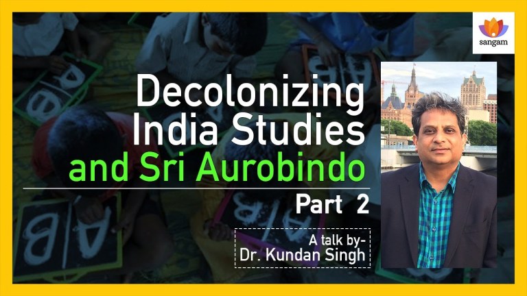 Read more about the article Decolonizing India Studies and Sri Aurobindo: Part 2 | Dr. Kundan Singh