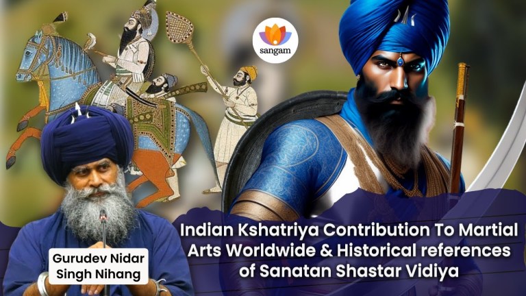 Read more about the article Gurudev Nidar Singh Nihang unravels Indian Kshatriya Contribution To Martial Arts Worldwide & The Historical as well Mythological references of Sanatan Shastar Vidiya