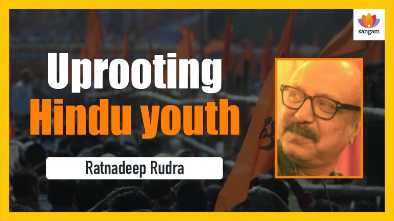 Read more about the article Uprooting Hindu Youth | Ratnadeep Rudra | #SangamTalks