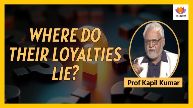 Read more about the article Where do their loyalties lie? | Prof Kapil Kumar | #SangamTalks