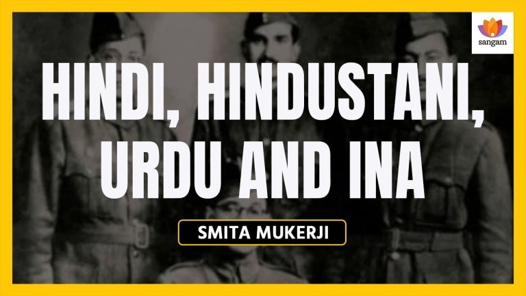 Read more about the article Hindi, Hindustani, Urdu and INA | Smita Mukerji | #SangamTalks
