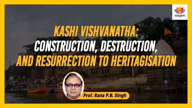 Read more about the article Kashi Vishvanatha: Construction, Destruction, Resurrection to Heritagisation | Prof Rana P.B. Singh