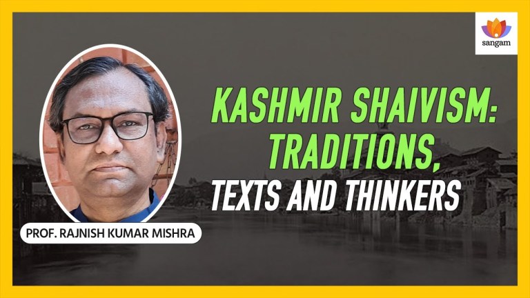 Read more about the article Kashmir Shaivism: Traditions, Texts and Thinkers l Prof. Rajnish Kumar Mishra | #SangamTalks