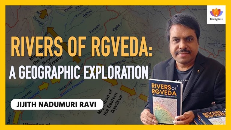 Read more about the article Rivers of Rgveda: A Geographic Exploration | Jijith Nadumuri Ravi | #SangamTalks
