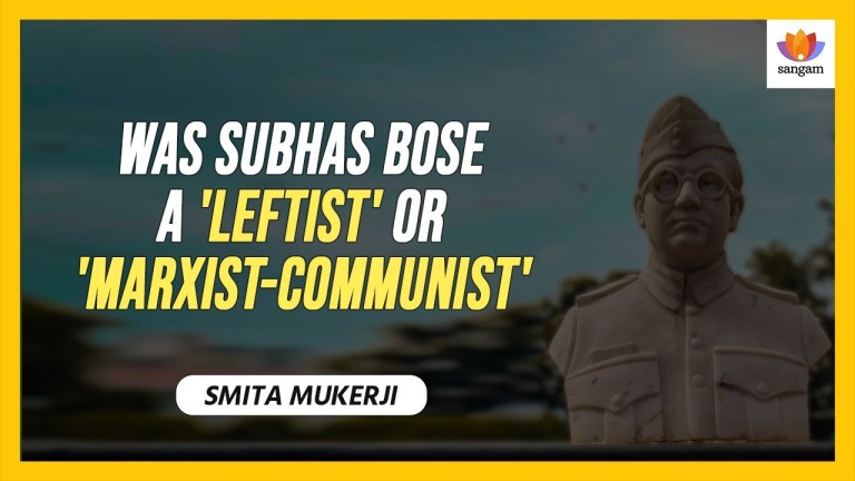 Read more about the article Was Subhas Bose a ‘leftist’ or ‘marxist communist? | Smita Mukerji | #SangamTalks