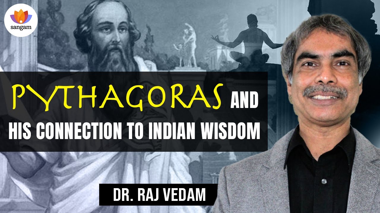 Pythagoras and his connection to Indian Wisdom- A Talk by Raj Vedam