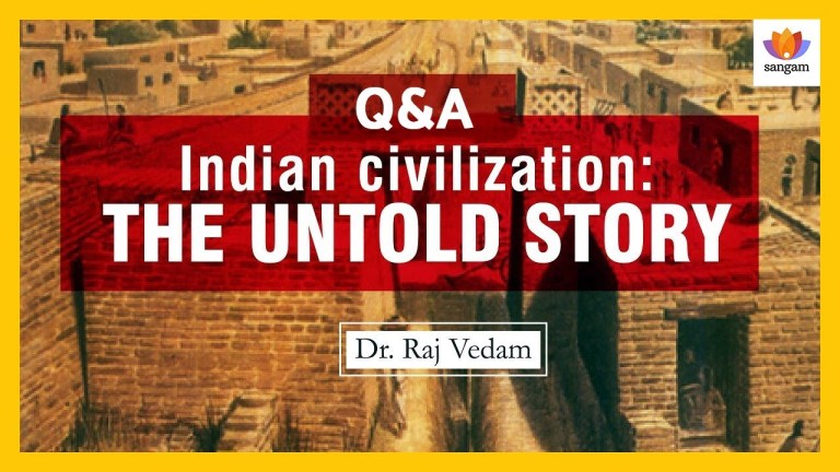 Read more about the article Q&A: Indian Civilization-The Untold Story:- A Talk By Raj Vedam