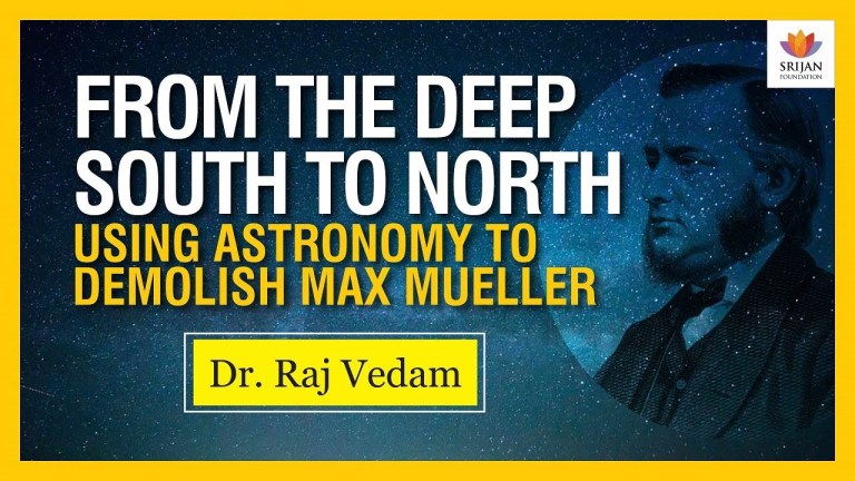 Read more about the article The Story Of Ancient India: Falsifying Max Mueller Dates Using Astronomy – A Talk By Raj Vedam