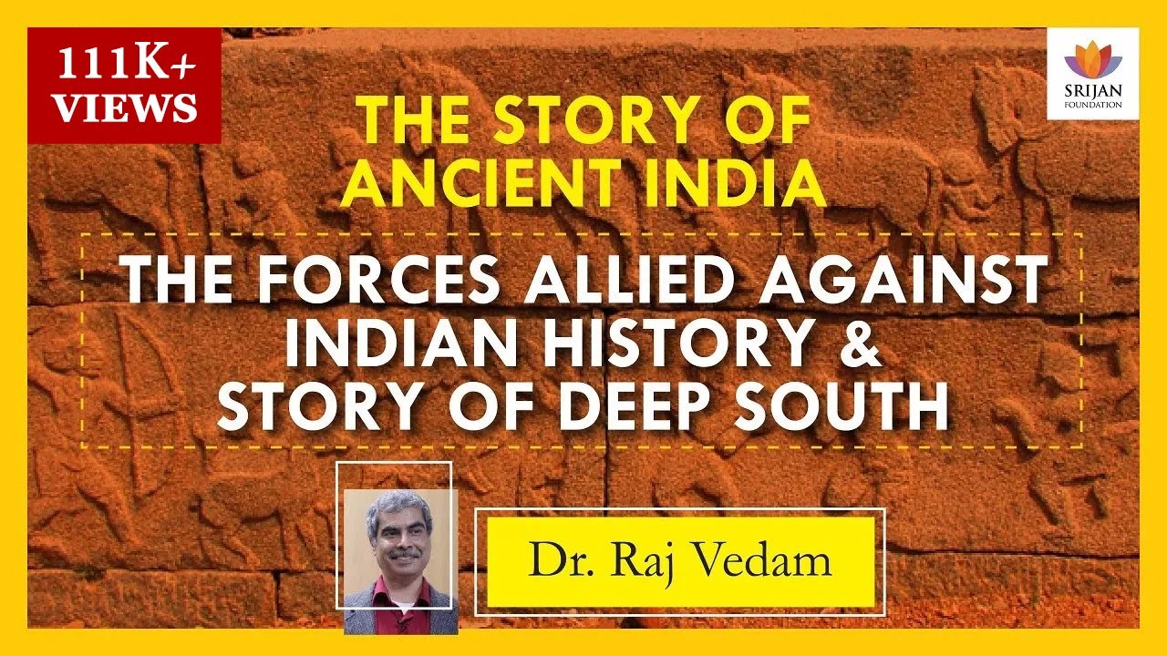 The Story Of Ancient India Forces Allied Against Indian History & Story Of Deep South - A Talk By Raj Vedam