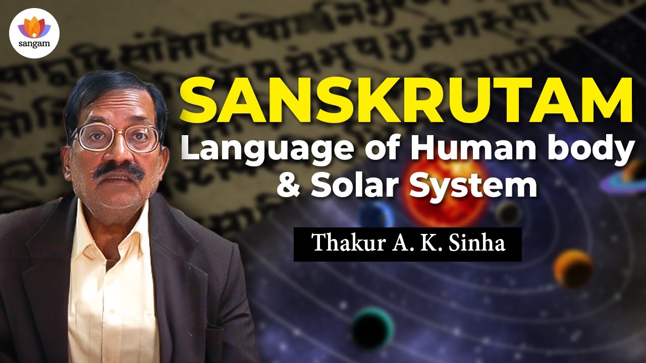 Sanskrutam – Language of Human Body & Solar System | Thakur A.K. Sinha