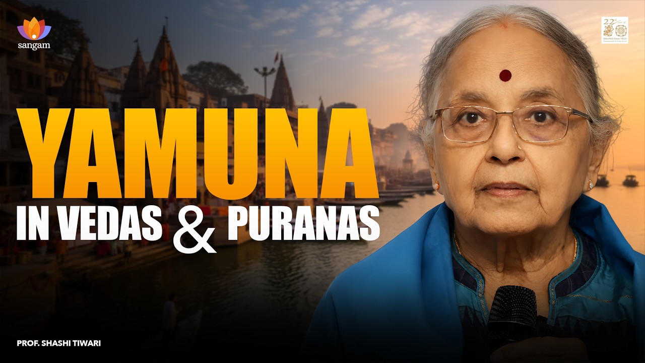 Yamuna in Vedas & Puranas: Sacred Origins, Krishna’s River | Dr. Shashi Tiwari