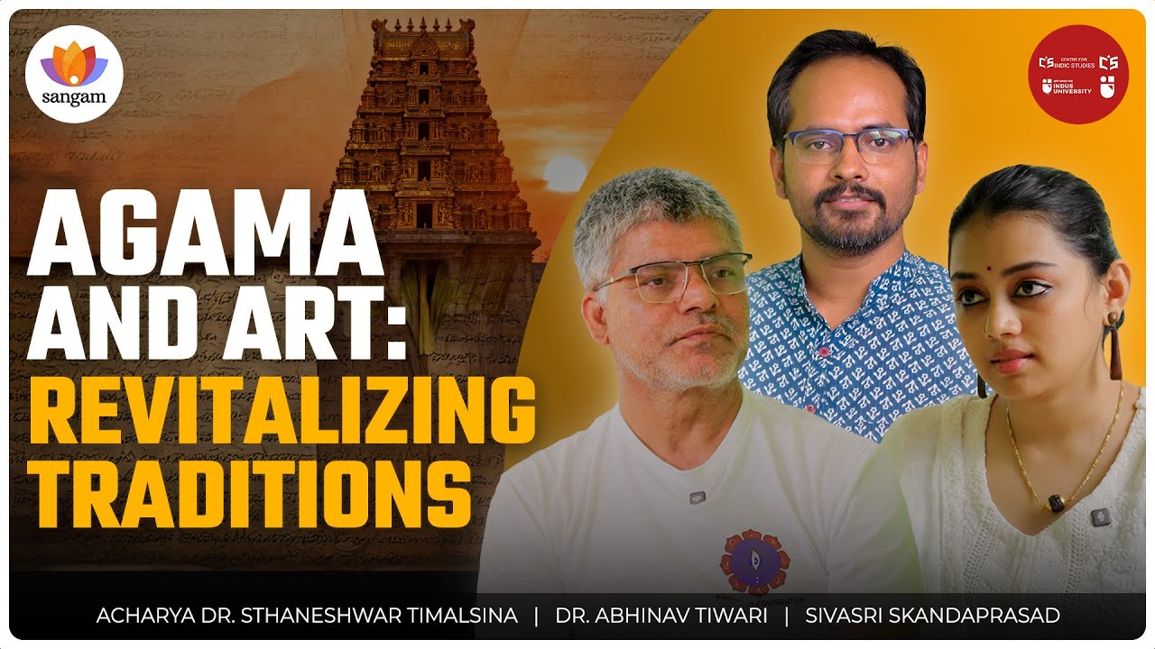 Agamas & Art: Revitalizing the World Through Hindu Thought | Ācārya Dr Timalsina | Sivasri Skandaprasad | Dr Abhinav Tiwari
