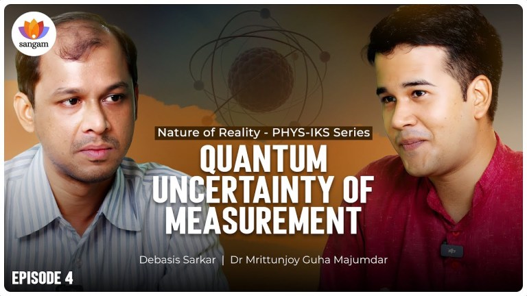 Read more about the article EP04 Yathārtha & Uncertainty Principle: Measuring Realities | Dr Guha Majumdar | Debasis Sarkar